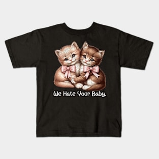 We Hate Your Baby Vintage Sassy Cat Kittens Sarcastic Kids T-Shirt